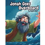 Jonah Goes Overboard: Bible Story of Jonah and the Big Fish