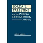 Jordan, Palestine, and the Politics of Collective Identity: A History