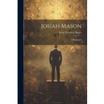 Josiah Mason: A Biography