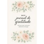 Journal de Gratitude, 90 jours pour retrouver la sérénité et énergie: Carnet de gratitude quotidien pour cultiver le bonheur et la positivité