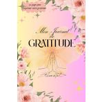 journal de gratitude: décrire ses sentiments, son ressenti. Pour trouver le positif dans chaque journée
