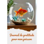 Journal de Gratitude pour mon Poisson Rouge: Célébrez vos moments de bonheur
