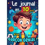 Journal des 10 ans d'un Garçon Génial: Livre à remplir pour développer sa confiance en soi, noter ses secrets, ses amitiés, ses passions, exprimer ses émotions...