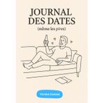 Journal des Dates (même les pires) : Carnet de rendez-vous amoureux à compléter / Version Homme: Anecdotes, red flags, leçons et souvenirs