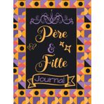 Journal Père Et Fille - Renforcez Vos Liens Et Créez Des Souvenirs: Cadeau Émotionnel Parfait Pour Les Papas Et Leurs Filles - Partagez Des Moments Inoubliables Et Créez Un Héritage Familial