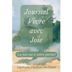 Journal Vivre avec Joie: La joie est à votre portée!