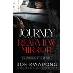 Journey Through The Rearview Mirror: An Immigrant's Story