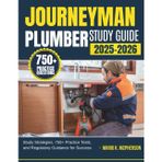 JOURNEYMAN PLUMBER STUDY GUIDE 2025-2026: Study Strategies, 750+ Practice Tests, and Regulatory Guidance for Success