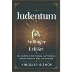 Judentum für Anfänger Erklärt: Eine Schritt-für-Schritt-Anleitung zum Verständnis jüdischer Geschichte, Kultur und Spiritualität
