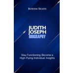 Judith Joseph Biography: Stay Functioning, Become a High-Flying Individual. Insights