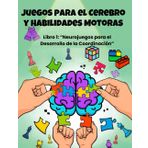Juegos para el Cerebro y Habilidades Motoras: Libro 1: Neurojuegos para el Desarrollo de la Coordinación (Brain and Motor Skill Games)