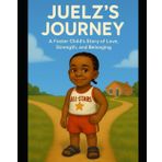 JUELZ'S JOURNEY: A Foster Kid’s Dream to Feel at Home