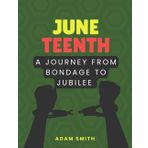 Juneteenth: A Journey from Bondage to Jubilee