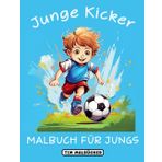 Junge Kicker: Fußball Ausmalbuch für Jungs