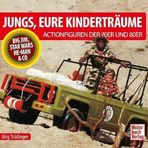 Jungs, Eure Kinderträume: Die Actionfiguren der 70er und 80er - Big Jim, Star Wars, He-Man & Co