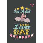 Just A Girl Who Loves Bat: Cute And Nice Composition Notebook For Bat Lovers, Notebook To Write Notes For Girl, Kids, Women And Children etc. You Can ... Day, Birthday And Halloween Day etc.