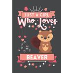 Just A Girl Who Loves Beaver: Cute And Nice Composition Notebook For Beaver Lovers, Notebook To Write Notes For Girl, Kids, Women And Children etc. ... Day, Birthday And Halloween Day etc.