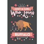 Just A Girl Who Loves Buffalo: Cute And Nice Composition Notebook For Buffalo Lovers, Notebook To Write Notes For Girl, Kids, Women And Children etc. ... Day, Birthday And Halloween Day etc.
