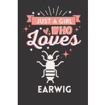 Just A Girl Who Loves Earwig: Cute And Nice Composition Notebook For Earwig Lovers, Notebook To Write Notes For Girl, Kids, Women And Children etc. ... Day, Birthday And Halloween Day etc.
