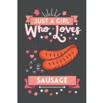 Just A Girl Who Loves Sausage: Cute And Nice Composition Notebook For Sausage Lovers, Notebook To Write Notes For Girl, Kids, Women And Children etc. ... Day, Birthday And Halloween Day etc.
