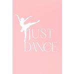 Just Dance: Just Dance – 100 Page Lined Notebook Journal | Perfect for Ballet Dancers, Choreographers & Dance Lovers