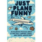 Just Plane Funny Word Search Puzzle Book: 55 Hilarious Puzzles About Flying Fails, Airport Chaos, and Travel Adventures