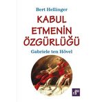 KABUL ETMENIN ÖZGÜRLÜĞÜ - GABRIELE TEN HÖVEL