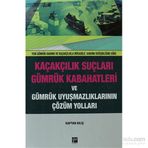 Kaçakçılık Suçları ve Gümrük Kabahatleri ve Gümrük Uyuşmazlıklarının Çözüm Yolları - Kaptan Kılıç