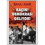 KAÇIN! DEMOKRASI GELIYOR! - BANU AVAR