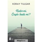Kader mi? Özgür İrade mi? - Koray Tulgar