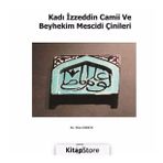 Kadı İzzeddin Camii ve Beyhekim Mescidi Çinileri