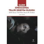 Kadın Sinemasında Trajik Deneyim Olgusu: 2000 Sonrası Türk Filmleri Üzerine Bir İnceleme