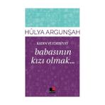 Kadın ve Edebiyat Babasının Kızı Olmak - Hülya Argunşah