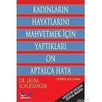 KADINLARIN HAYATLARINI MAHVETMEK İÇİN YAPTIKLARI ON APTALCA HATA - LAURA SCHLEEINGER