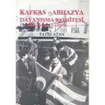 KAFKAS- ABHAZYA DAYANIŞMA KOMITESI BIR DÖNEMİN ANATOMISI (1922- 1993) - FATIH ATAN