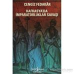 Kafkasya’da İmparatorluklar Savaşı - Cengiz Fedakar
