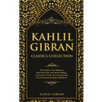 Kahlil Gibran Classics Collection: The Prophet, The Madman, Sand and Foam, The Broken Wings, A Tear and a Smile, Twenty Drawings, The Forerunner & Spirits Rebellious