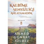 Kalbime Sensizliği Anlatamadım - Ahmed Günbay Yıldız