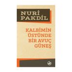 Kalbimin Üstünde Bir Avuç Güneş - Nuri Pakdil