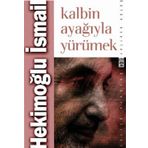 KALBIN AYAĞIYLA YÜRÜMEK - HEKİMOĞLU İSMAİL