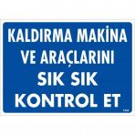 Kaldırma Makine Araçlarını Sık Sık Kontrol Et Uyarı Levhası 25x35 Kod1342