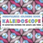Kaleidoscope – A Mindfulness Coloring Book: 70 Satisfying Patterns for Adults and Teens (Kaleidoscope – Pattern Coloring Books for Adults, Band 3)