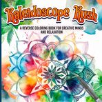 Kaleidoscope Coloring: A Reverse Coloring Book for Adults for Stress Relief and Art Therapy | Trippy Mandalas, Animals, and Nature-Inspired Designs