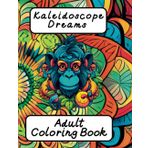 Kaleidoscope Dreams- Adult Coloring Book
