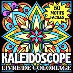 Kaleidoscope Livre de Coloriage: 50 Motifs Simples et Faciles à Colorier pour se Détendre