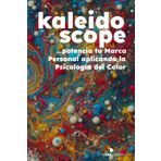 Kaleidoscope: …potencia tu Marca Personal aplicando la Psicología del Color