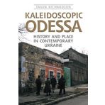 Kaleidoscopic Odessa: History and Place in Contemporary Ukraine