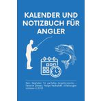 KALENDER UND NOTIZBUCH FÜR ANGLER: Dein Begleiter für perfekte Angelmomente – Termine planen, Fänge festhalten, Erfahrungen notieren in 2025