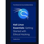 Kali Linux Essentials: Getting Started with Ethical Hacking (The Ultimate Kali Linux Guidebook Series, Band 1)