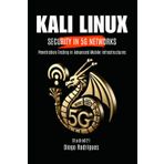 KALI LINUX SECURITY IN 5G NETWORKS: Penetration Testing in Advanced Mobile Infrastructures (CyberExtreme, Band 13)